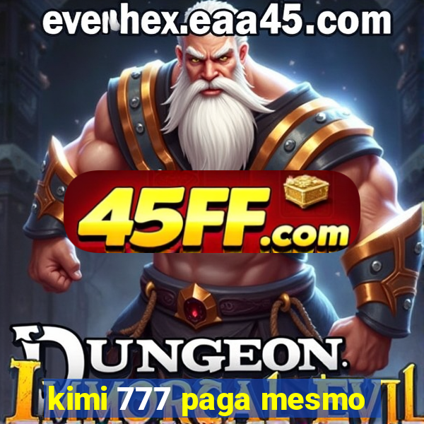kimi 777 paga mesmo